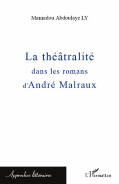 La theatralite dans les romans d'Andre Malraux (eBook, ePUB) - Mamadou Abdoulaye Ly, Ly