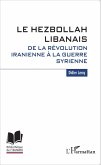 Le Hezbollah libanais. De la revolution iranienne a la guerre syrienne (eBook, ePUB)