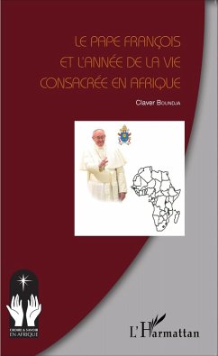 Le Pape Francois et l'annee de la vie consacree en Afrique (eBook, ePUB) - Claver Boundja, Boundja