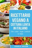 Ricettario Vegano a Cottura Lenta In Italiano/ Slow Cooker Vegan Cookbook In Italian (Italian Edition) (eBook, ePUB)