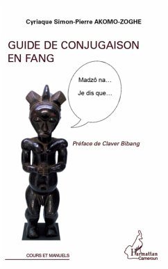 Guide de conjugaison en fang (eBook, ePUB) - Cyriaque Simon-Pierre Akomo-Zoghe, Akomo-Zoghe