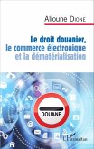 Le droit douanier, le commerce electronique et la dematerialisation (eBook, ePUB)
