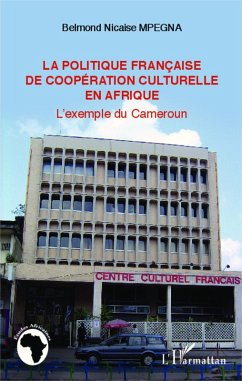 La politique francaise de cooperation culturelle en Afrique (eBook, ePUB) - Belmond Nicaise Mpegna, Belmond Nicaise Mpegna