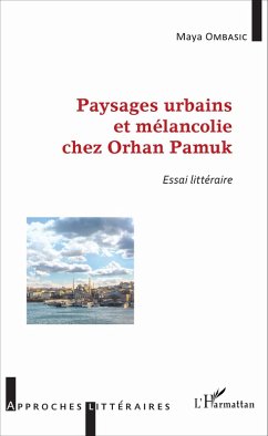 Paysages urbains et melancolie chez Orhan Pamuk (eBook, ePUB) - Maya Ombasic, Ombasic