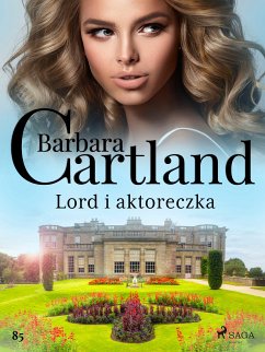 Lord i aktoreczka - Ponadczasowe historie miłosne Barbary Cartland (eBook, ePUB) - Cartland, Barbara