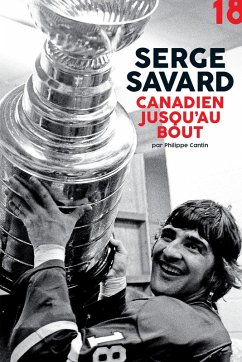 Serge Savard, canadien jusqu'au bout (eBook, ePUB) - Philippe Cantin, Cantin