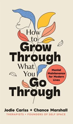 How to Grow Through What You Go Through (eBook, ePUB) - Cariss, Jodie; Marshall, Chance How to Grow Through What You Go Through (eBook, ePUB) - Cariss, Jodie; Marshall, Chance