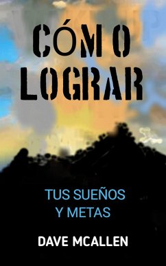 Cómo lograr tus sueños y metas (eBook, ePUB) - McAllen, Dave