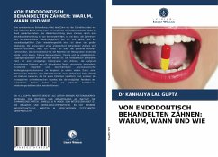 VON ENDODONTISCH BEHANDELTEN ZÄHNEN: WARUM, WANN UND WIE - LAL GUPTA, Dr KANHAIYA