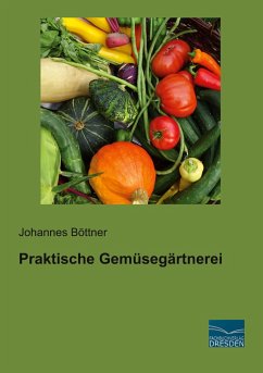 Praktische Gemüsegärtnerei - Böttner, Johannes
