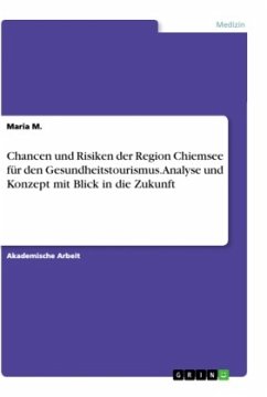 Chancen und Risiken der Region Chiemsee für den Gesundheitstourismus. Analyse und Konzept mit Blick in die Zukunft