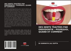 DES DENTS TRAITÉES PAR ENDODONTIE : POURQUOI, QUAND ET COMMENT - LAL GUPTA, Dr KANHAIYA