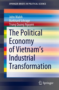 The Political Economy of Vietnam¿s Industrial Transformation - Walsh, John;Schrage, Burkhard;Nguyen, Trung Quang