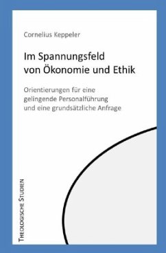Im Spannungsfeld von Ökonomie und Ethik - Keppeler, Cornelius