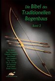 Die Bibel des traditionellen Bogenbaus / Die Bibel des traditionellen Bogenbaus, Band 3 - Softcover