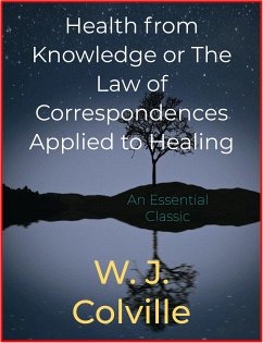 Health from Knowledge or The Law of Correspondences Applied to Healing (eBook, ePUB) - J. Colville, W.