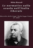 Le normative sulla scuola nell&quote;Italia liberale Raccolta delle leggi. Dalla legge Casati al 1900 (eBook, ePUB)