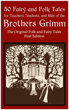 50 Fairy and Folk Tales for Teachers Students and Kids of the Brothers Grimm (eBook, ePUB) - Grimm, Brothers; Grimm, Jacob; Grimm, Wilhelm; Stahl, Christian