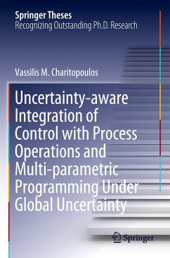 Uncertainty-aware Integration of Control with Process Operations and Multi-parametric Programming Under Global Uncertainty - Charitopoulos, Vassilis M.