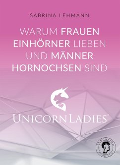 Warum Frauen Einhörner lieben und Männer Hornochsen sind (eBook, ePUB) - Lehmann, Sabrina