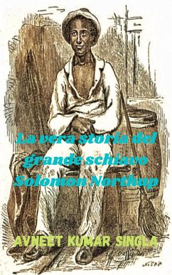 La vera storia del grande schiavo Solomon Northup (eBook, ePUB) - Kumar Singla, Avneet