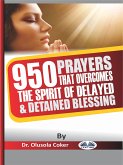 950 Prayers That Overcome The Spirit Of Delayed And Detained Blessings (eBook, ePUB)