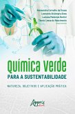Química Verde para a Sustentabilidade: natureza, Objetivos e Aplicação Prática (eBook, ePUB)