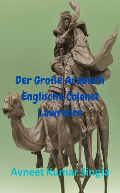 Der Große Arabisch-Englische Colonel Lawrence (eBook, ePUB) - Kumar Singla, Avneet