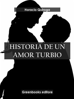Historia de un amor turbio (eBook, ePUB) - Quiroga, Horacio