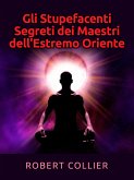 Gli Stupefacenti Segreti dei Maestri dell'estremo Oriente (eBook, ePUB)