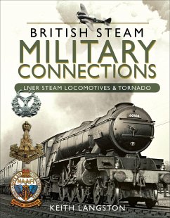 Cover British Steam Military Connections: LNER Steam Locomotives & Tornado (eBook, ePUB)