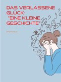 Das verlassene Glück- "Eine kleine Geschichte" (eBook, ePUB) Das verlassene Glück- "Eine kleine Geschichte" (eBook, ePUB)