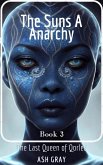 The Suns of Anarchy (The Last Queen of Qorlec, #3) (eBook, ePUB) The Suns of Anarchy (The Last Queen of Qorlec, #3) (eBook, ePUB)