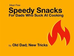 Cover Speedy Meat Free Snacks for Dad Who Suck at Cooking (eBook, ePUB)