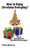 How to Enjoy Christmas Everyday (How to Enjoy the Real Christmas Gifts Everyday) (eBook, ePUB)