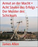 Armut an der Macht + Acht Säulen des Erfolgs + Der Meister des Schicksals (eBook, ePUB)