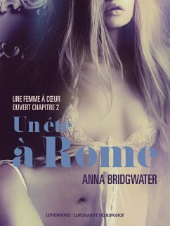 Un été à Rome, Une femme à coeur ouvert chapitre 2 - Une nouvelle érotique (eBook, ePUB) - Bridgwater, Anna