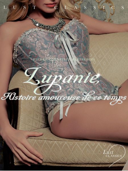 LUST Classics : Lupanie, Histoire amoureuse de ce temps (eBook, ePUB) LUST Classics : Lupanie, Histoire amoureuse de ce temps (eBook, ePUB)