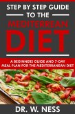 Step by Step Guide to the Mediterranean Diet: Beginners Guide and 7-Day Meal Plan for the Mediterranean Diet (eBook, ePUB)