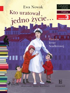 Kto uratował jedno życie - Historia Ireny Sendlerowej (eBook, ePUB) - Nowak, Ewa