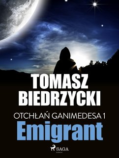 Otchłań Ganimedesa 1: Emigrant (eBook, ePUB) - Biedrzycki, Tomasz