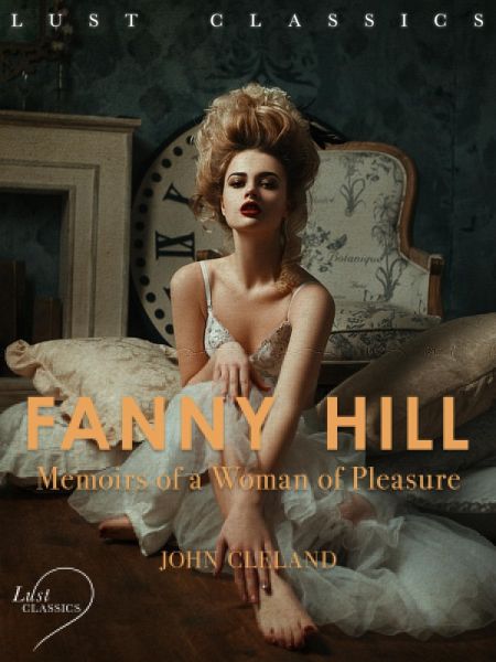 LUST Classics: Fanny Hill - Memoirs of a Woman of Pleasure (eBook, ePUB)
