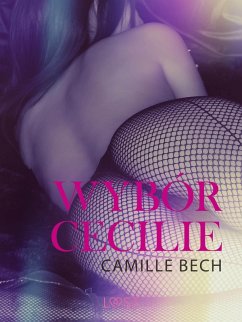 Wybór Cecilie - opowiadanie erotyczne (eBook, ePUB) - Bech, Camille