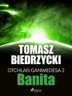 Otchłań Ganimedesa 2: Banita (eBook, ePUB) - Biedrzycki, Tomasz