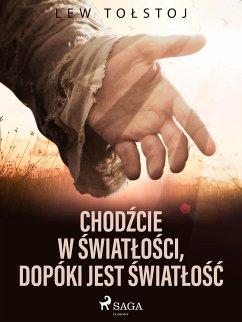 Chodźcie w światłości, dopóki jest światłość (eBook, ePUB) - Tołstoj, Lew