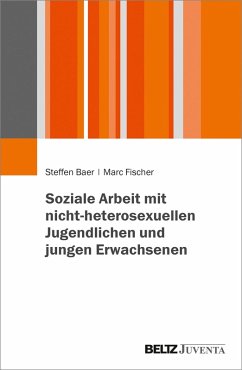 Soziale Arbeit mit nicht-heterosexuellen Jugendlichen und jungen Erwachsenen (eBook, PDF) - Baer, Steffen; Fischer, Marc