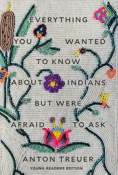 Everything You Wanted to Know About Indians But Were Afraid to Ask (eBook, ePUB) - Treuer, Anton