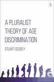 A Pluralist Theory of Age Discrimination (eBook, PDF) A Pluralist Theory of Age Discrimination (eBook, PDF)