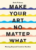 Make Your Art No Matter What (eBook, ePUB)