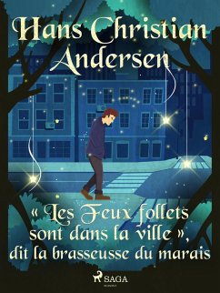 «Les Feux follets sont dans la ville », dit la brasseusse du marais (eBook, ePUB) - Andersen, H. C.